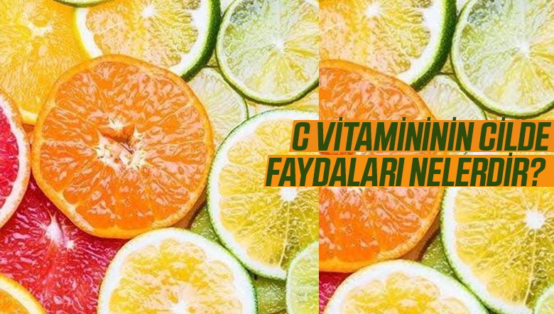C VİTAMİNİN CİLDE FAYDALRI