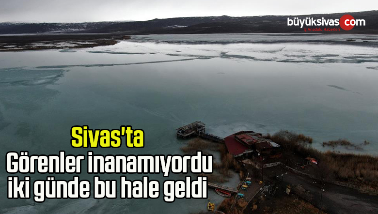 Sivas’ta Görenler inanamıyordu, iki günde bu hale geldi