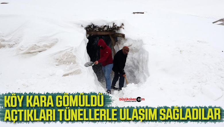 Köy kara gömüldü, açılan tünellerle ulaşımı sağlıyorlar