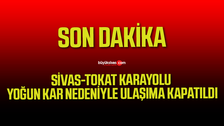 Sivas-Tokat karayolunda ulaşıma kar engeli