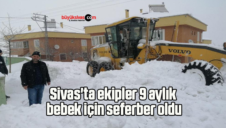 Sivas’ta ekipler 9 aylık bebek için seferber oldu