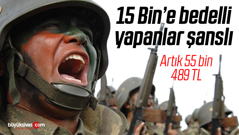 Bedelli askerlik ücreti 55 bin 489 TL oldu