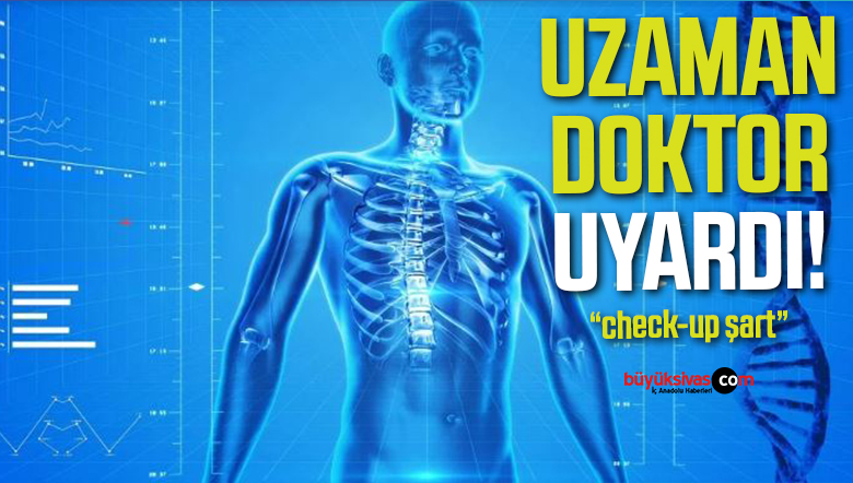 Erkan tanı ve tedavi için her yıl check-up şart