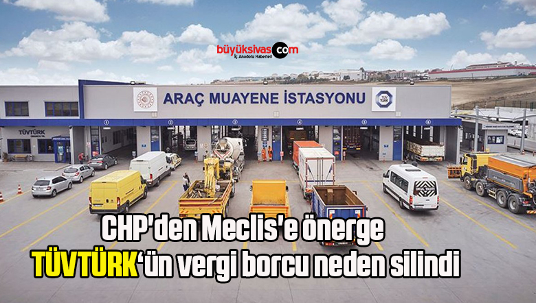 CHP’den Meclis’e önerge: TÜVTÜRK‘ün vergi borcu neden silindi