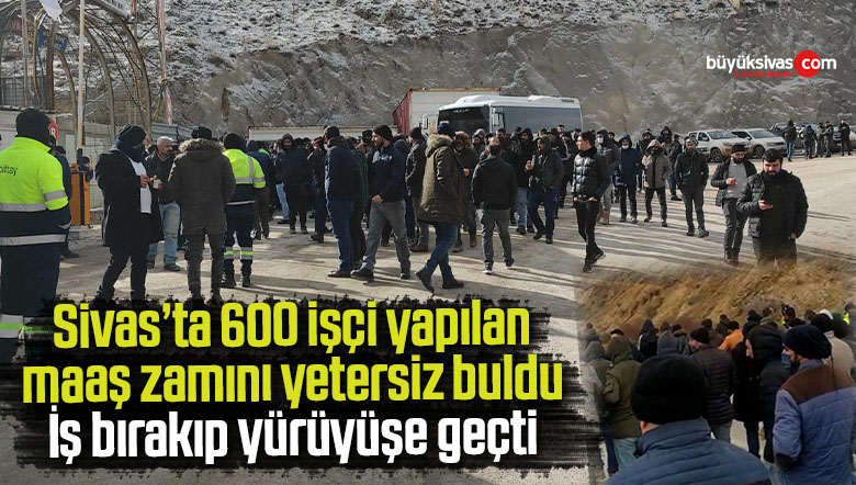 Divriği Demir Madenlerinde çalışan 600 işçi iş bıraktı yürüyüşe geçti