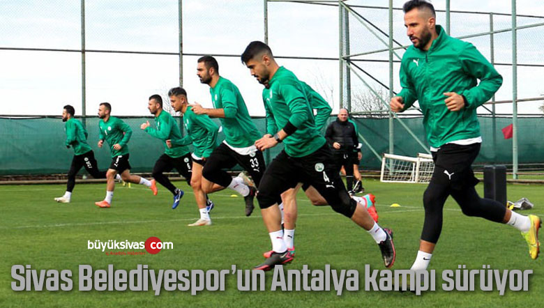 Sivas Belediyespor’un Antalya kampı sürüyor