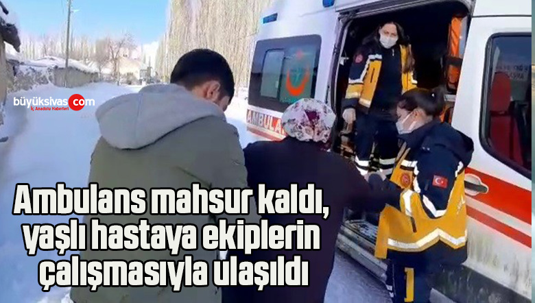 Ambulans mahsur kaldı, yaşlı hastaya ekiplerin çalışmasıyla ulaşıldı