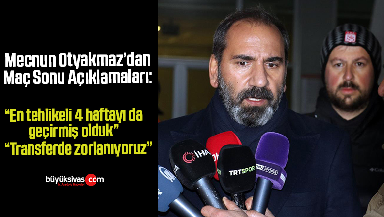 mecnun otyakmaz maç sonu açıklamsı