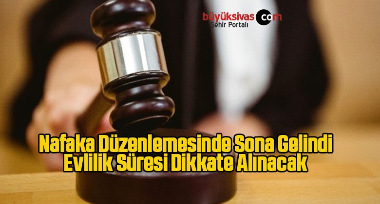 Nafaka Düzenlemesinde Sona Gelindi: Evlilik Süresi Dikkate Alınacak