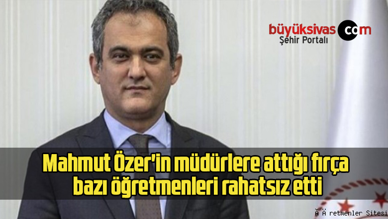 Mahmut Özer’in müdürlere attığı fırça bazı öğretmenleri rahatsız etti