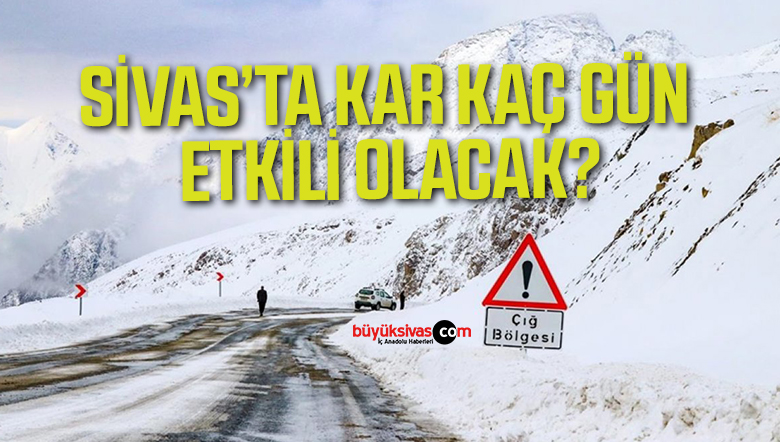 Sivas’ta kar yağışı etkisini sürdürecek