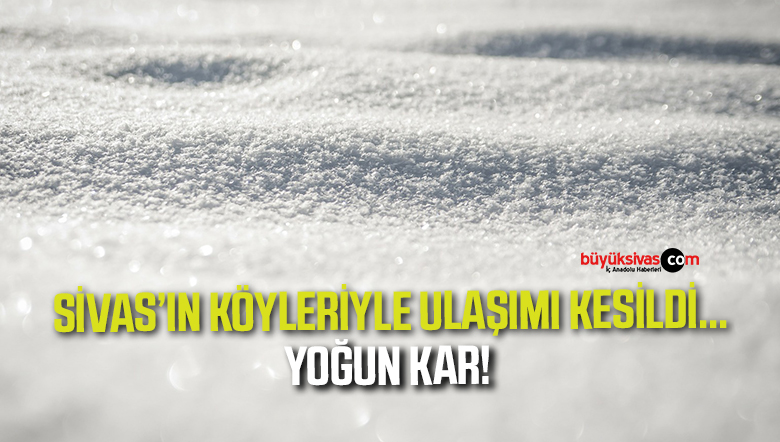 sivas'ta yoğun kar