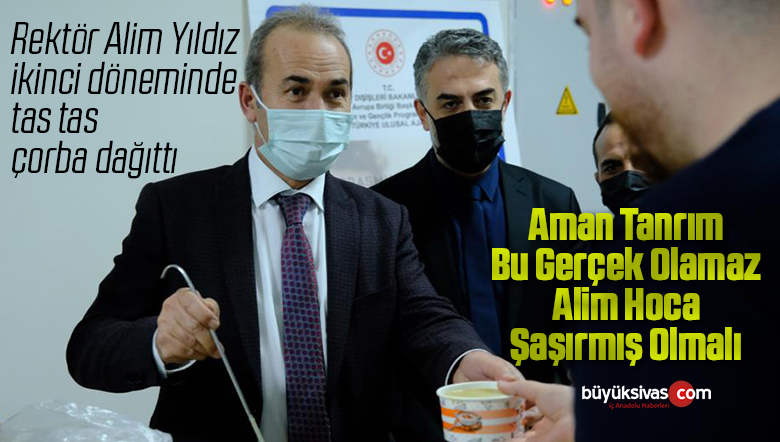 Rektör Alim Yıldız ikinci döneminde tas tas çorba dağıttı