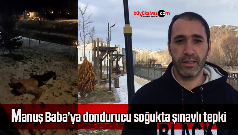 Manuş Baba’ya dondurucu soğukta şınavlı tepki