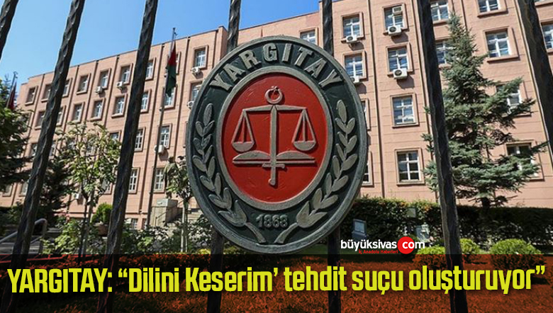 Yargıtay: ‘Dilini keserim’ ifadesi tehdit suçunu oluşturuyor dedi!