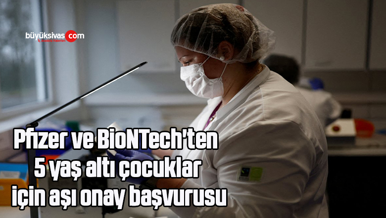 Pfizer ve BioNTech’ten, 5 yaş altı çocuklar için aşı onay başvurusu