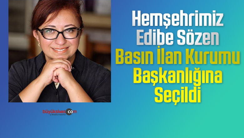 Sivaslı Edibe Sözen Basın İlan Kurumu Başkanlığına Seçildi