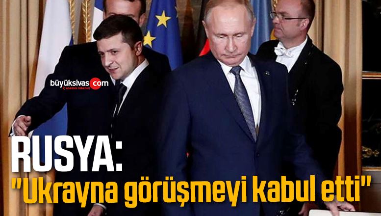 Rusya: “Ukrayna görüşmeyi kabul etti”