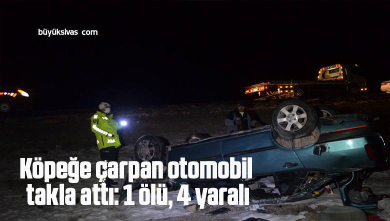 Köpeğe çarpan otomobil takla attı: 1 ölü, 4 yaralı