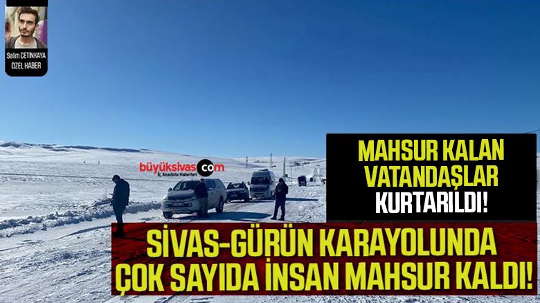 Sivas-Gürün karayolunda insanlar mahsur kaldı! (Güncel)