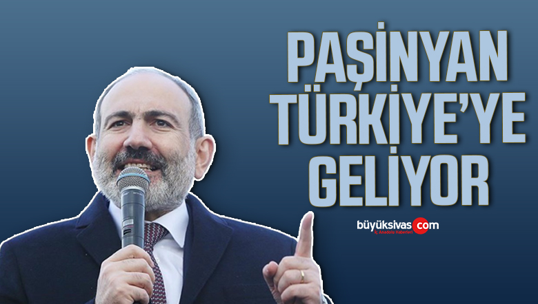 Paşinyan Türkiye’ye Geliyor