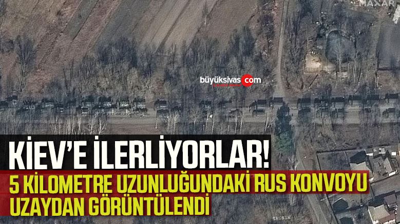 Rusya 5 Kilometrelik Ordu ile Ukrayna’ya İlerliyor!