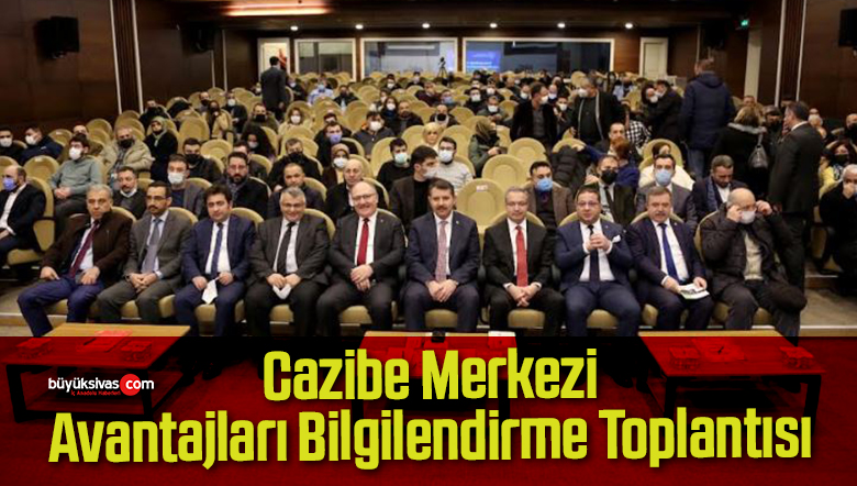Cazibe Merkezi Avantajları Bilgilendirme Toplantısı