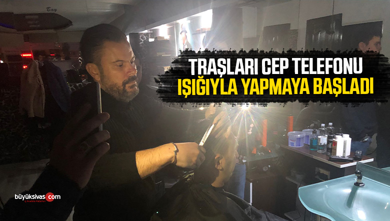 “Artık cep telefonu ışığıyla tıraş yapıyor”