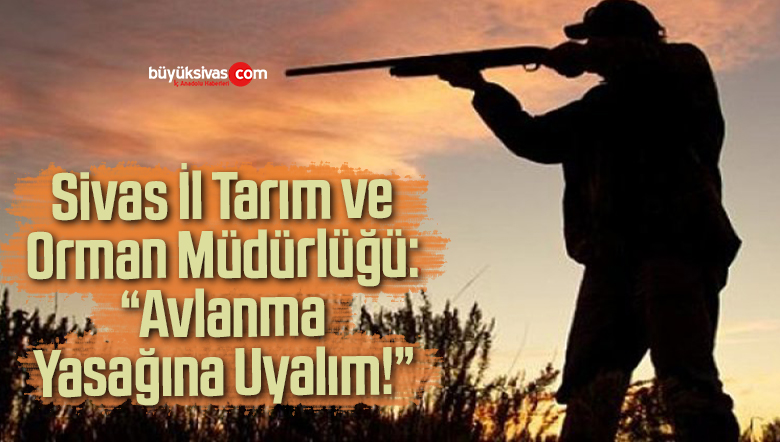 “Avlanma yasağına uyalım”