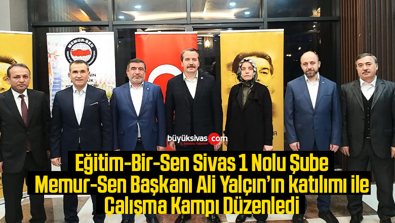 Eğitim-Bir-Sen Sivas 1 Nolu Şube Çalışma Kampı Düzenledi