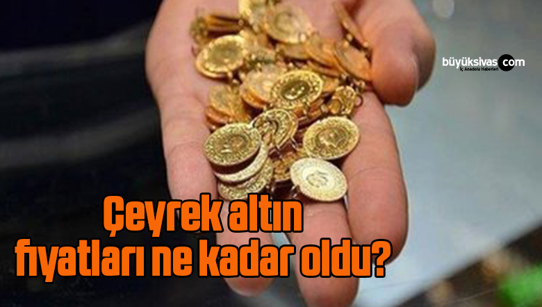 Çeyrek altın fiyatları bugün ne kadar oldu?