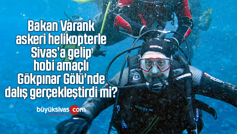 Bakan Varank hobi amaçlı Sivas Gökpınar Gölü’nde dalış gerçekleştirdi mi?