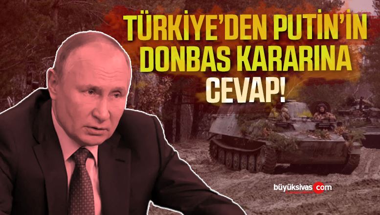 Türkiye’den Rusya’nın Donbas Kararını Cevap!