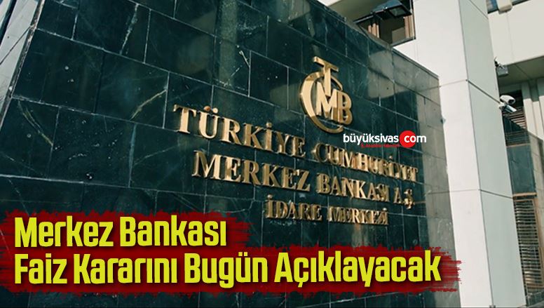 Merkez Bankası Faiz Kararını Açıklayacak