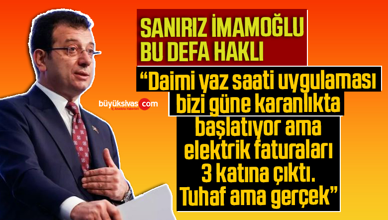 İmamoğlu: “Daimi Yaz Saati Güne Karanlıkta Başlatıyor Faturalar 3 Katına Çıktı”