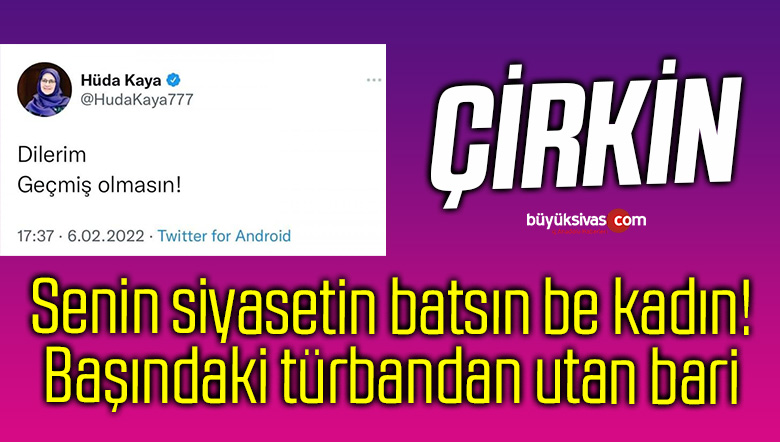 Hüda Kaya’dan Cumhurbaşkanı Erdoğan’a yönelik çirkin paylaşım