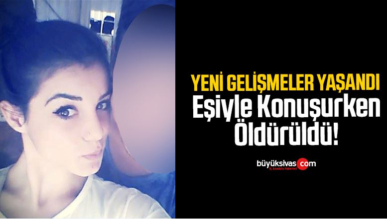 Sivas’taki Kadın Cinayetinde Yeni Gelişmeler Ortaya Çıktı!
