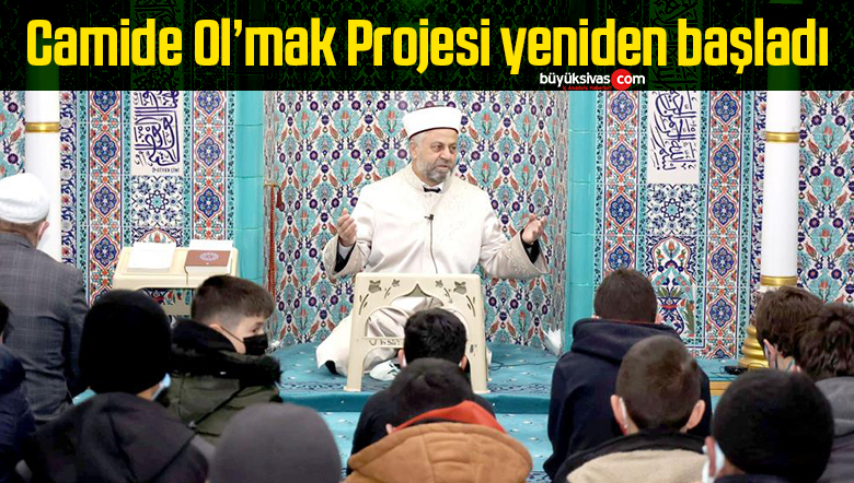 Camide Ol’mak Projesi yeniden başladı