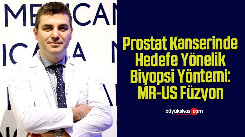 Prostat Kanserinde Hedefe Yönelik Biyopsi Yöntemi: MR-US Füzyon