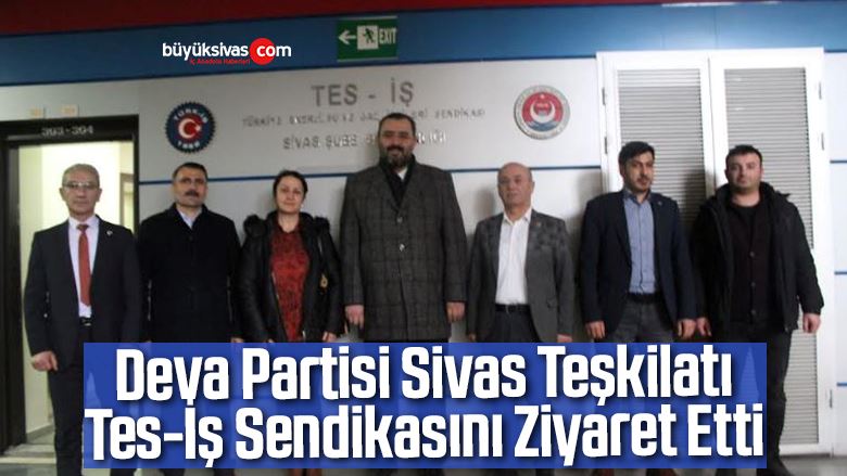 Deva Partisi Sivas Teşkilatı, Tes-İş Sendikasını Ziyaret Etti