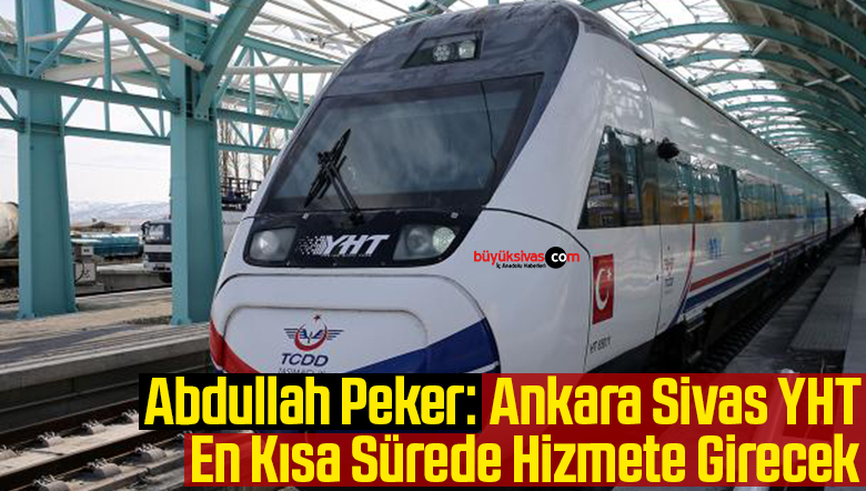 Ankara Sivas YHT En Kısa Sürede Hizmete Girecek
