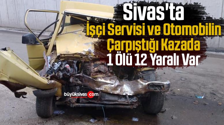 Sivas’ta İşçi Servisi ve Otomobilin Çarpıştığı Kazada 1 Ölü 12 Yaralı Var
