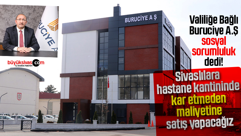 Sivas Valiliği’ne Bağlı Buruciye A.Ş.’den hastane kantini açıklaması