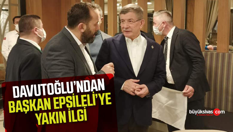 Antalya Kampında Başkan Epsileli’ye Davutoğlu’ndan Yakın İlgi