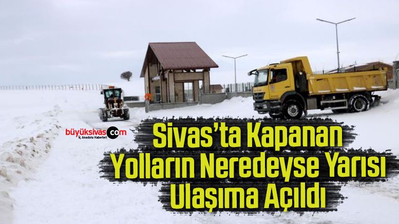Sivas’ta kapanan yolların neredeyse yarısı ulaşıma açıldı