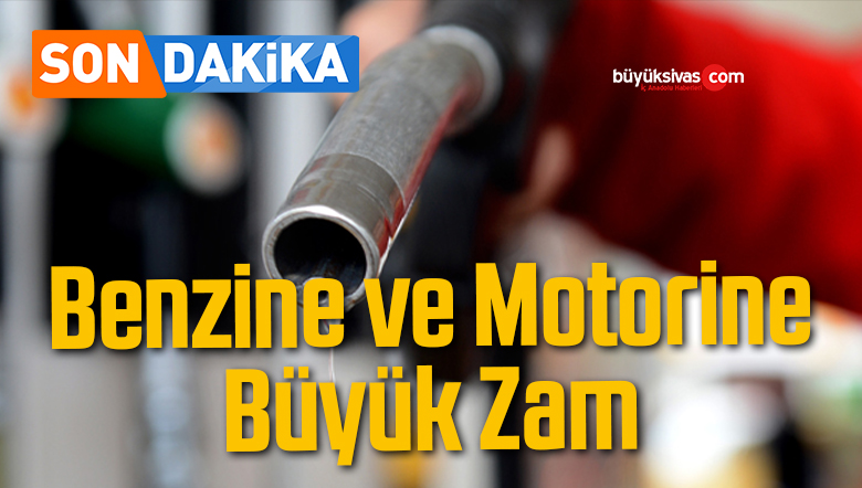 Benzine ve Motorine Büyük Zam