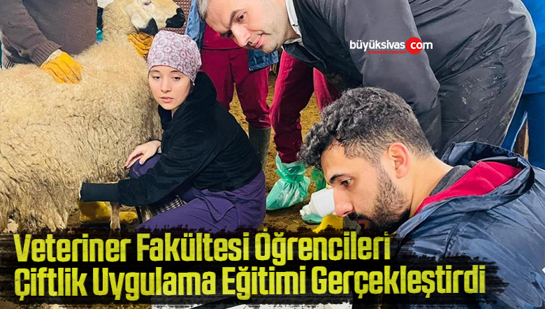 Veteriner Fakültesi öğrencileri çiftlik uygulama eğitimi gerçekleştirdi