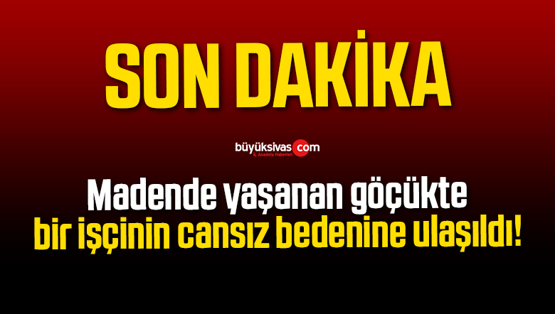 Madende yaşanan göçükte bir işçinin cansız bedenine ulaşıldı!