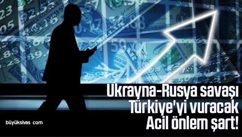 Ukrayna-Rusya savaşı Türkiye’yi vuracak: Acil önlem şart!