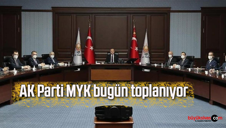 AK Parti MYK bugün toplanıyor